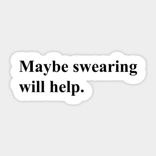 Maybe swearing will help (black) Sticker